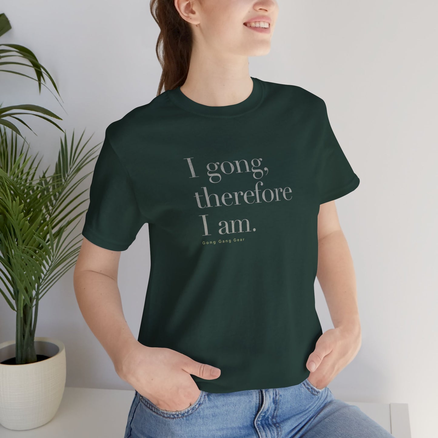 I GONG THEREFORE I AM (B+C Unisex tee)