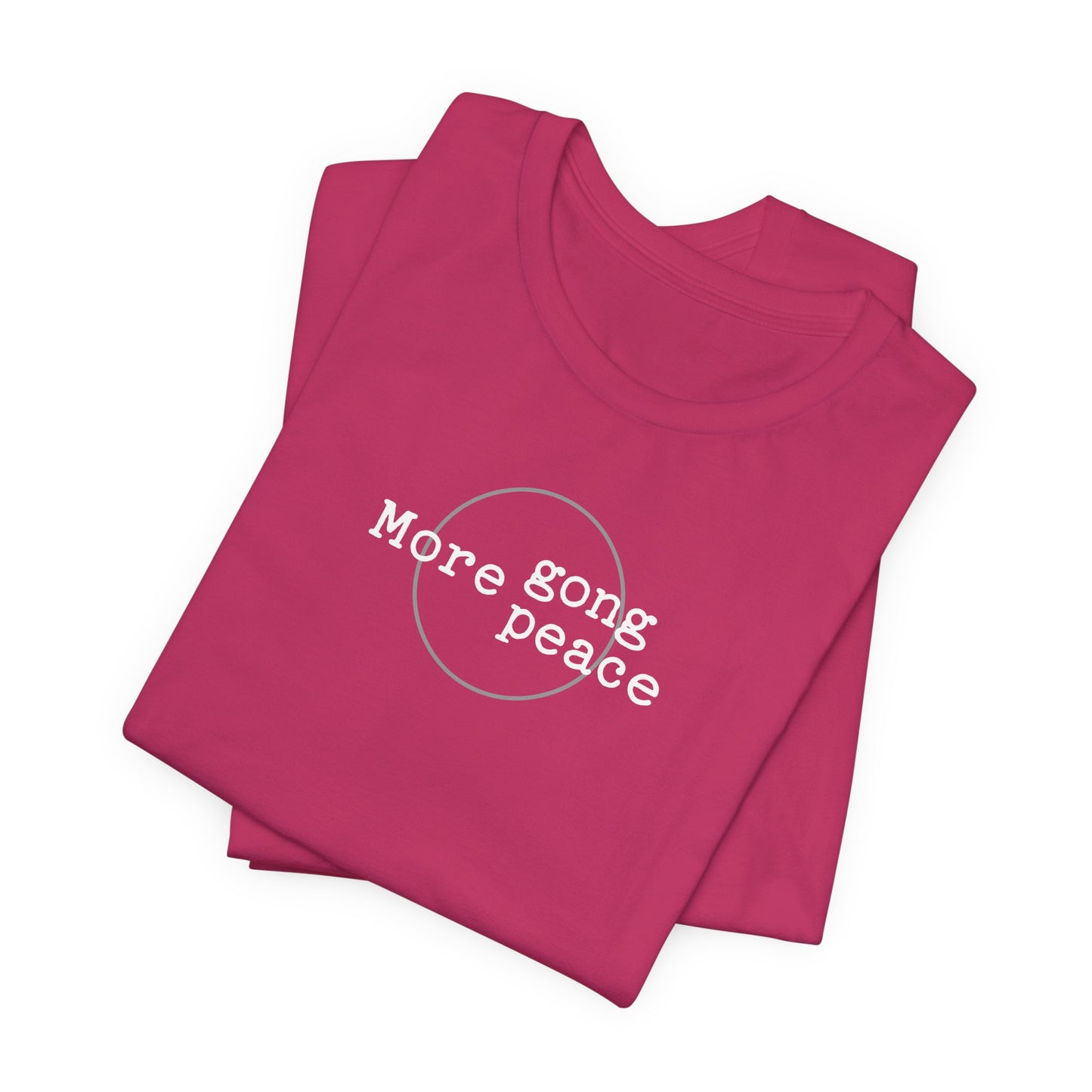 MORE GONG MORE PEACE (B+C Unisex tee)