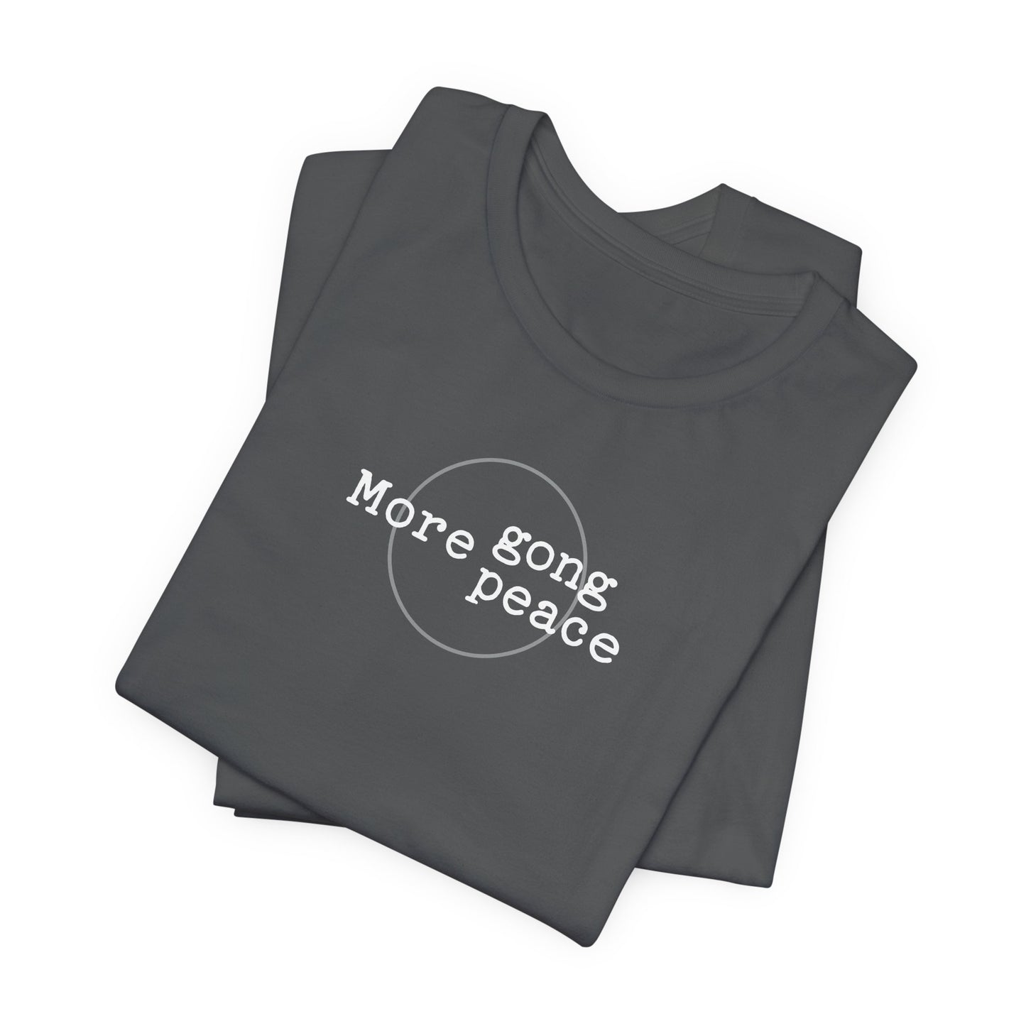 MORE GONG MORE PEACE (B+C Unisex tee)