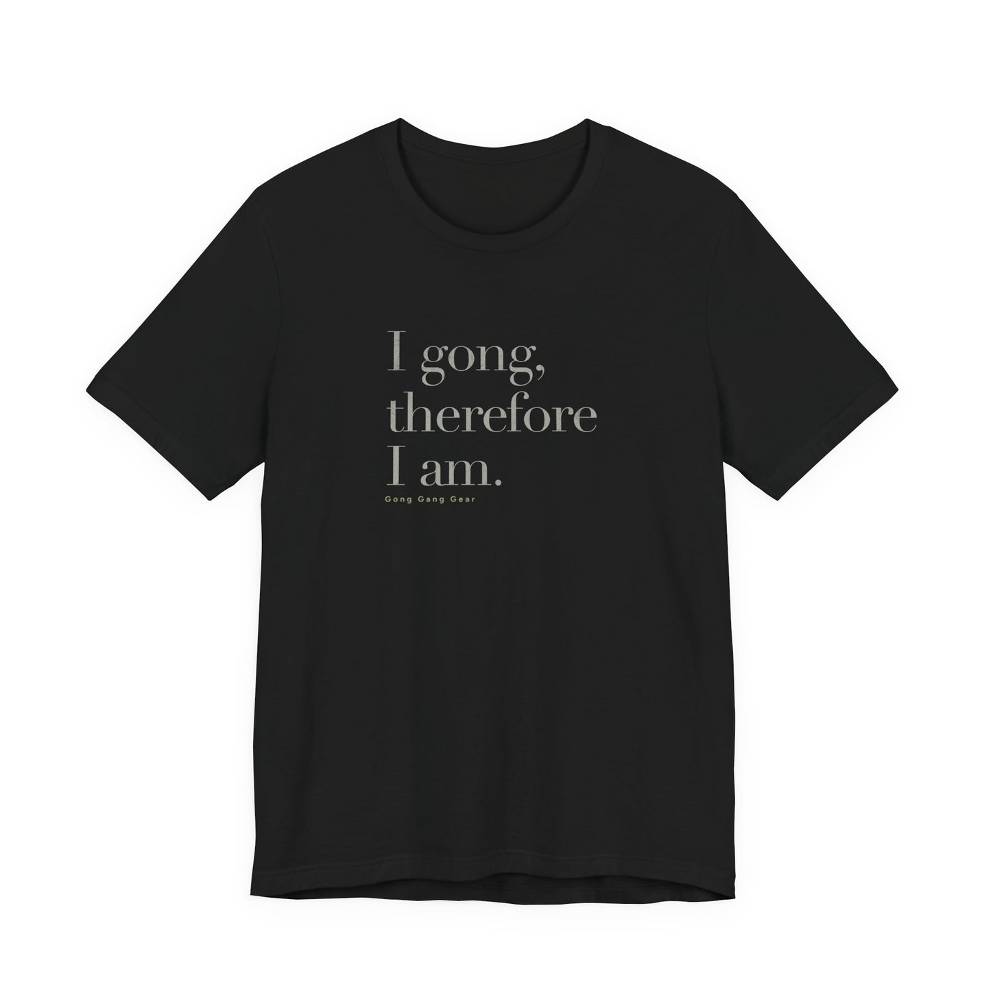 I GONG THEREFORE I AM (B+C Unisex tee)