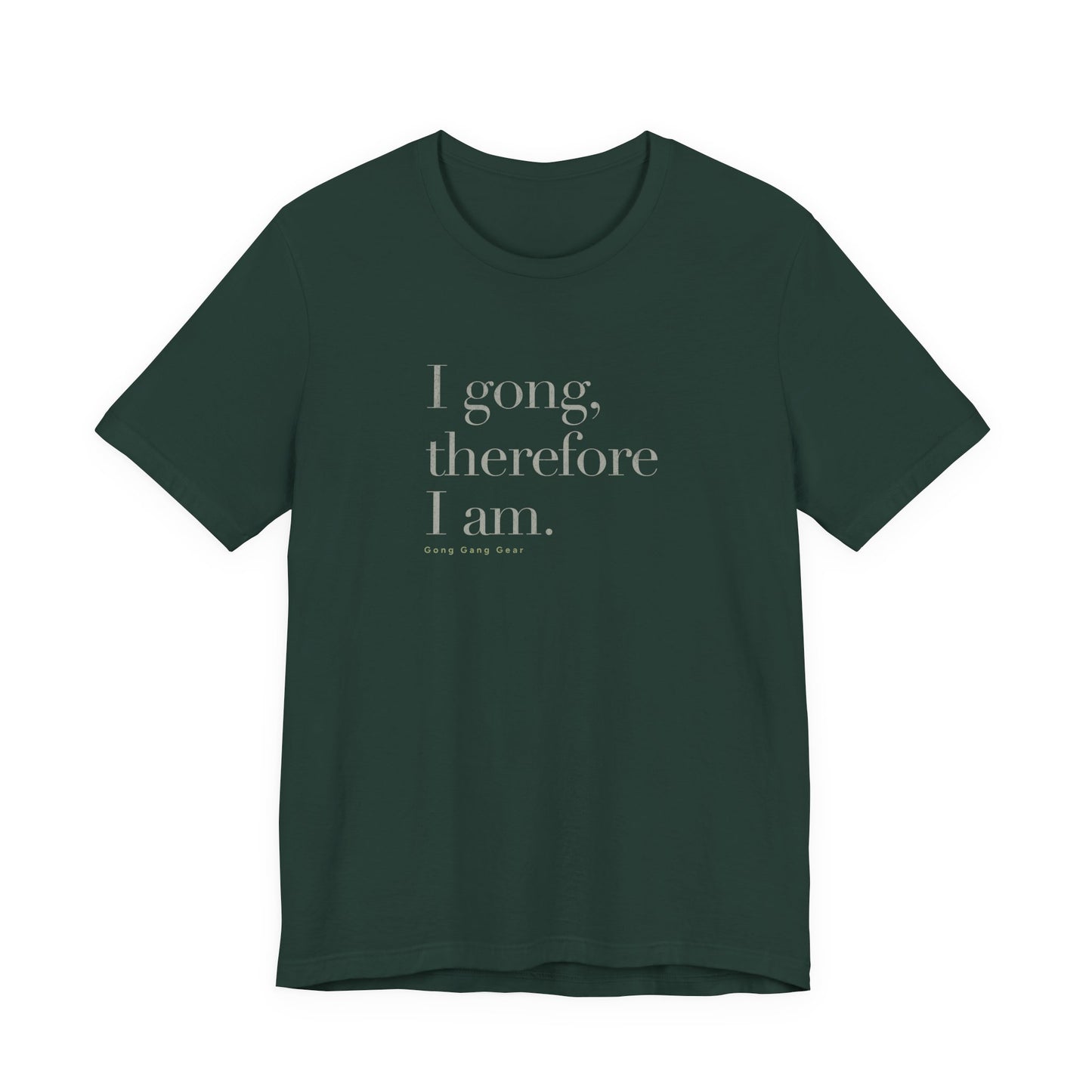 I GONG THEREFORE I AM (B+C Unisex tee)