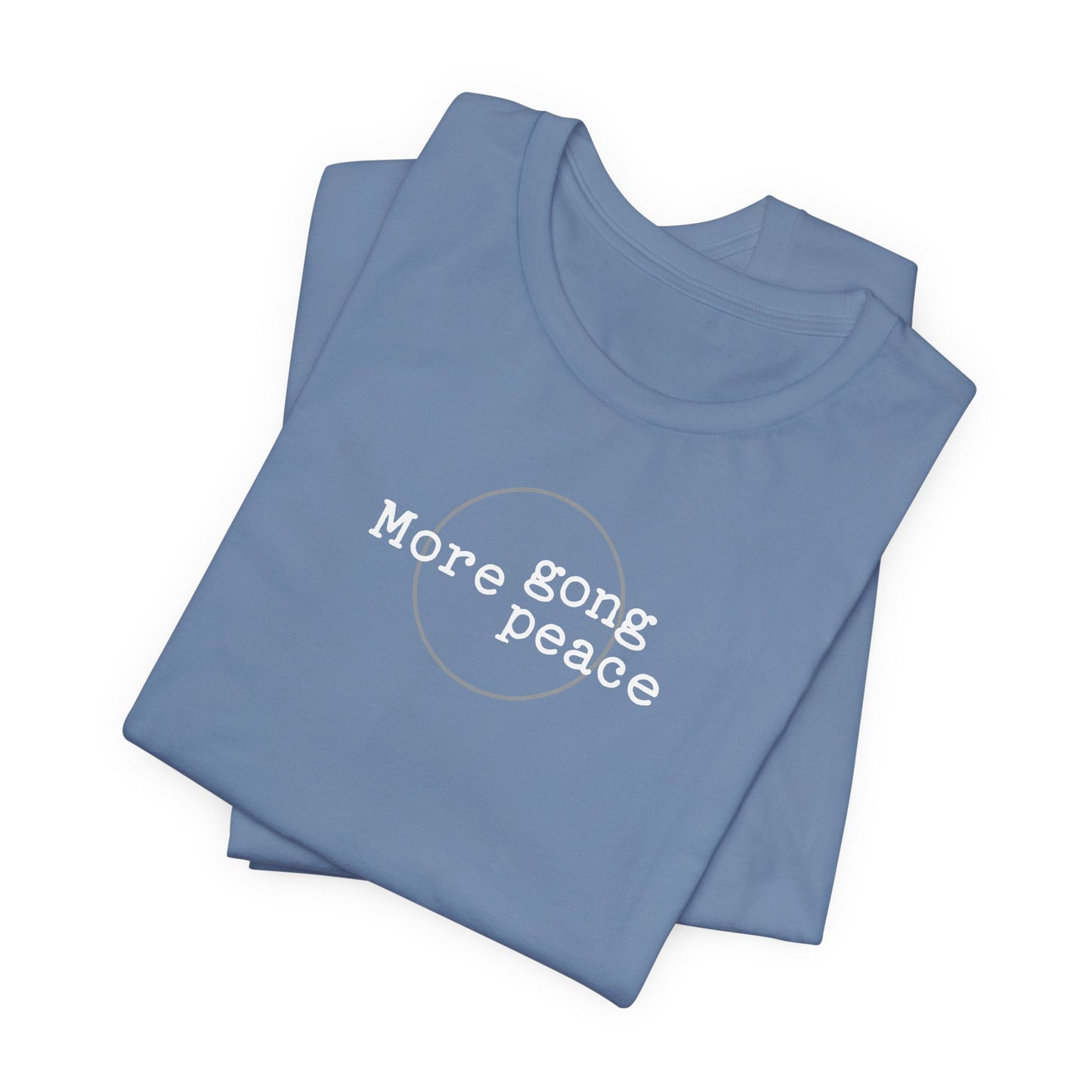 MORE GONG MORE PEACE (B+C Unisex tee)