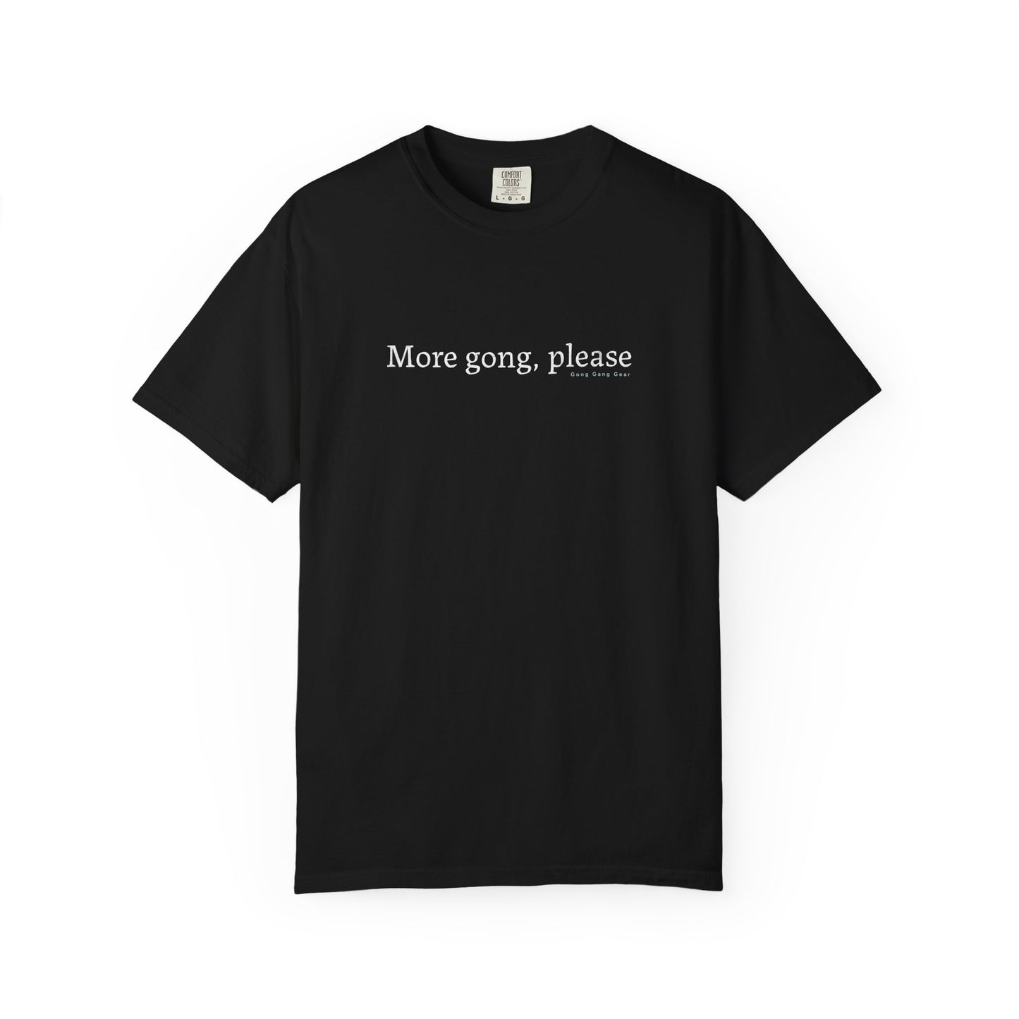 MORE GONG PLEASE (CC Unisex tee)