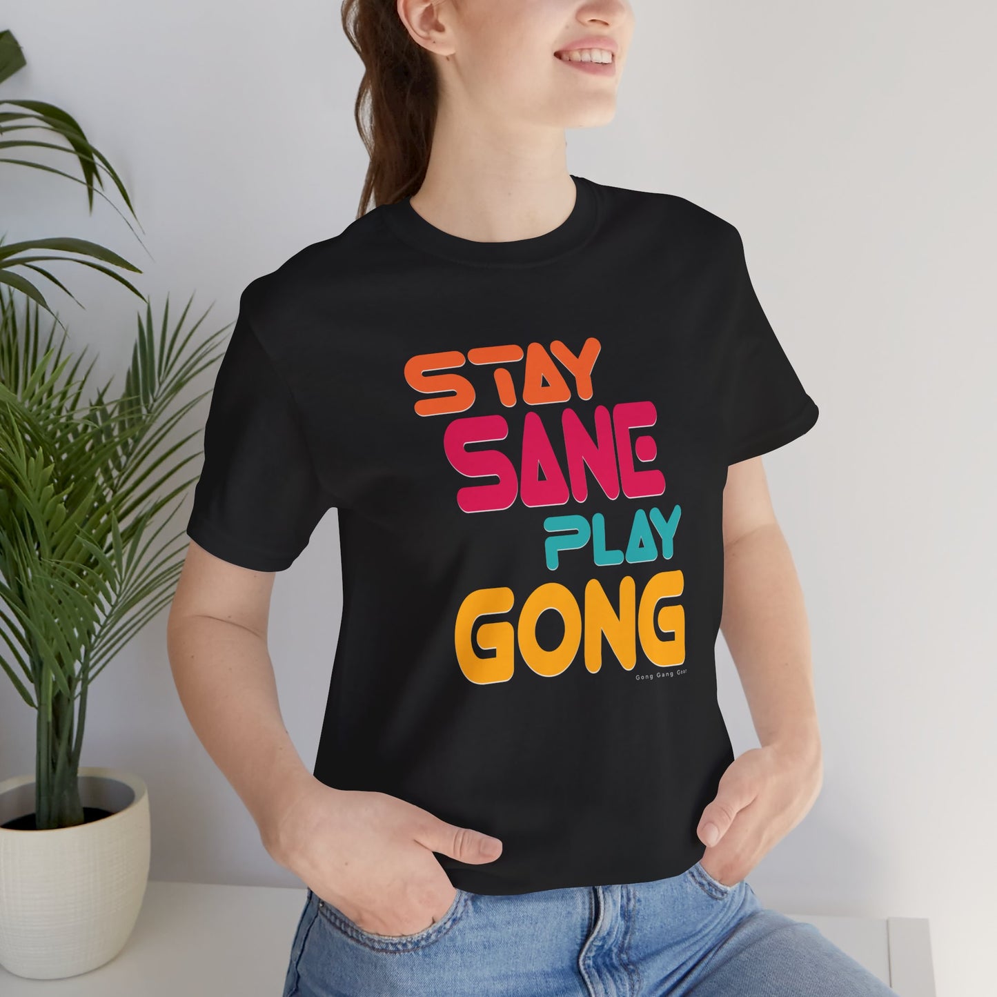 STAY SANE PLAY GONG  (B+C Unisex tee)
