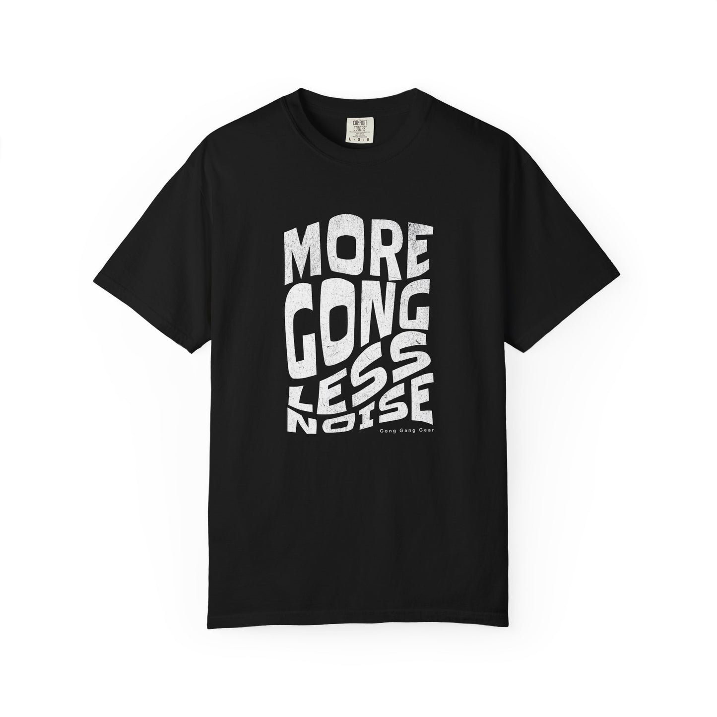 MORE GONG LESS NOISE (CC Unisex tee)