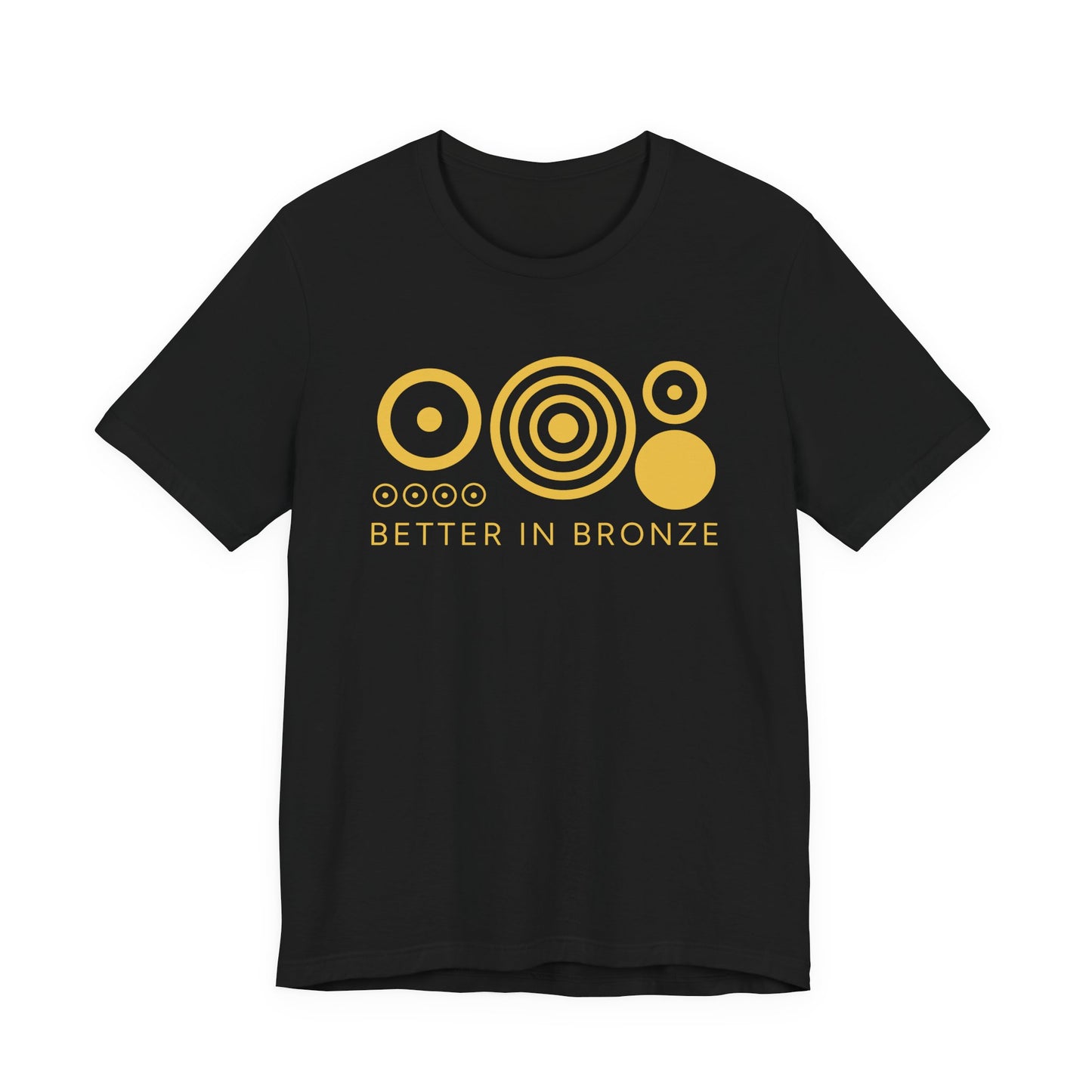 BETTER IN BRONZE (B+C Unisex shirt)